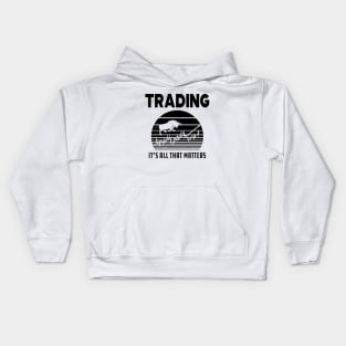 Trader - Trading it's all that matters Kids Hoodie